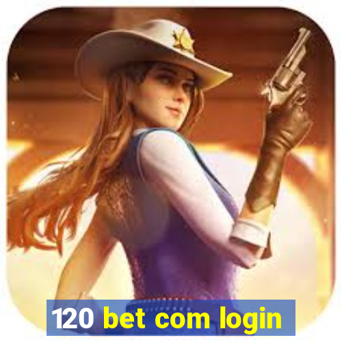 120 bet com login